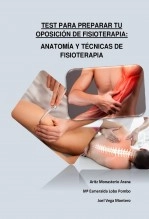 Libro TEST PARA PREPARAR TU OPOSICIÓN DE FISIOTERAPIA: ANATOMÍA Y TÉCNICAS DE FISIOTERAPIA, autor Aritz Monasterio Arana
