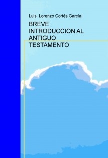 BREVE INTRODUCCION AL ANTIGUO TESTAMENTO