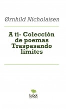 A tí- Colección de poemas Traspasando límites