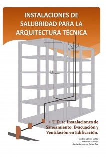 INSTALACIONES DE SALUBRIDAD PARA LA ARQUITECTURA TÉCNICA. U.D.2 Instalaciones de Saneamiento, Evacuación y Ventilación en Edificación