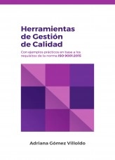 Libro Herramientas de Gestión de Calidad con ejemplos prácticos en base a los requisitos de la norma ISO 9001.2015, autor Adriana Gómez Villoldo