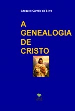 Libro A GENEALOGIA DE CRISTO, autor EZEQUIEL CAMILO DA SILVA zequi