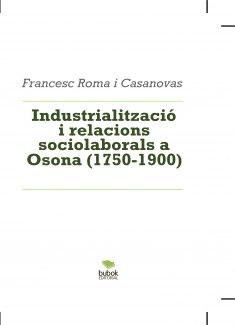 Industrialització i relacions sociolaborals a Osona (1750-1900)
