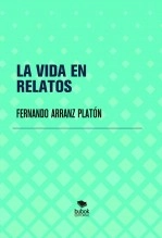 Libro LA VIDA EN RELATOS, autor FERNANDO ARRANZ PLATÓN
