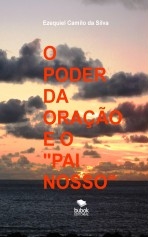 Libro O PODER DA ORAÇÃO E O "PAI NOSSO", autor EZEQUIEL CAMILO DA SILVA zequi