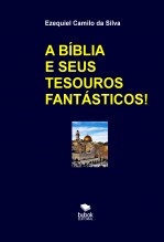Libro A BÍBLIA E SEUS TESOUROS FANTÁSTICOS, autor EZEQUIEL CAMILO DA SILVA zequi