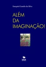 Libro ALÉM DA IMAGINAÇÃO, autor EZEQUIEL CAMILO DA SILVA zequi