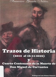 Trazos de historia (2012 al 16-11-2016) y cuarto centenario de la muerte de Don Miguel de Cervantes