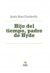 Hijo del tiempo, padre de Hyde