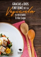 Libro Gracias a Dios enfermé de la vesícula. El Recetario, autor Erika Lugo Camargo