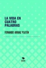 Libro LA VIDA EN CUATRO PALABRAS, autor FERNANDO ARRANZ PLATÓN