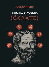 Libro PENSAR COMO SOCRATES: Herramientas para aprender a pensar, autor José Cantero