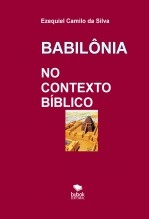 Libro BABILÔNIA No Contexto Bíblico, autor EZEQUIEL CAMILO DA SILVA zequi