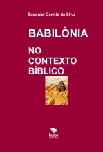 Libro BABILÔNIA No Contexto Bíblico, autor EZEQUIEL CAMILO DA SILVA zequi