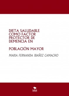 DIETA SALUDABLE COMO FACTOR PROTECTOR DE DEMENCIA EN POBLACIÓN MAYOR
