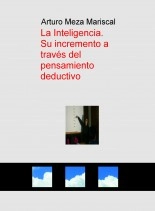 Libro La Inteligencia. Su incremento a través del pensamiento deductivo, autor Arturo Meza Mariscal
