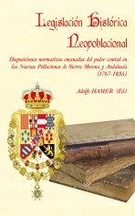 Libro Legislación Histórica Neopoblacional. Disposiciones normativas emanadas del poder central en las Nuevas Poblaciones de Sierra Morena y Andalucía (1767-1835), autor Adolfo Hamer