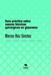 Guía práctica sobre nuevas técnicas quirúrgicas en glaucoma
