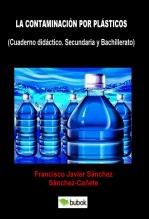 LA CONTAMINACIÓN POR PLÁSTICOS. (CUADERNO DIDÁCTICO. SECUNDARIA Y BACHILLERATO)