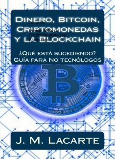 Dinero, Bitcoin, Criptomonedas y la Blockchain. ¿Qué está sucediendo?. Una guía para No tecnólogos