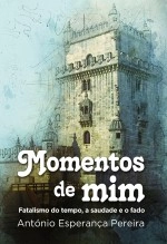 Libro MOMENTOS DE MIM (fatalismo do tempo, a saudade e o fado), autor António Esperança Pereira