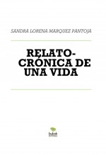 Libro RELATO- CRÓNICA DE UNA VIDA, autor Sandra Lorena Marquez Pantoja