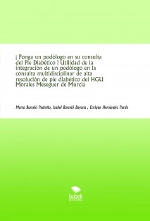 ¡ Ponga un podólogo en su consulta del Pie Diabético ! Utilidad de la integración de un podólogo en la consulta multidisciplinar de alta resolución de pie diabético del HGU Morales Meseguer de Murcia