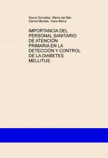 IMPORTANCIA DEL PERSONAL SANITARIO DE ATENCIÓN PRIMARIA EN LA DETECCIÓN Y CONTROL DE LA DIABETES MELLITUS.
