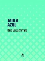 Libro JAULA AZUL, autor Caio Garza Serrano