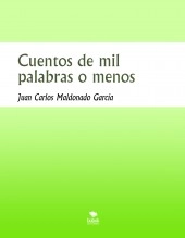 Libro Cuentos de mil palabras o menos, autor Juan Carlos Maldonado García