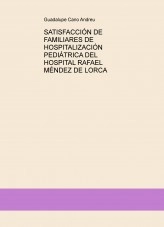 Libro SATISFACCIÓN DE FAMILIARES DE HOSPITALIZACIÓN PEDIÁTRICA DEL HOSPITAL RAFAEL MÉNDEZ DE LORCA, autor evadelaflor92