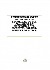 Libro PERCEPCIÓN SOBRE LA CULTURA DE SEGURIDAD DE LOS PACIENTES EN URGENCIAS DEL HOSPITAL RAFAÉL MENDEZ DE LORCA, autor evadelaflor92