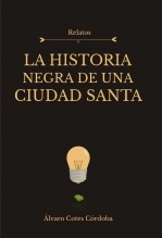 Libro La historia negra de una ciudad santa, autor Álvaro Cotes Córdoba