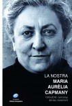La nostra Maria Aurèlia Capmany - 1918-2018: cent anys del seu naixement