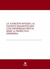 Libro LA ATENCIÓN INTEGRAL AL PACIENTE DIAGNOSTICADO CON ENFERMEDAD MENTAL DESDE LA PERSPECTIVA ENFERMERA, autor aliciaa