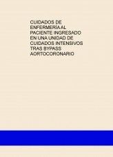 CUIDADOS DE ENFERMERÍA AL PACIENTE INGRESADO EN UNA UNIDAD DE CUIDADOS INTENSIVOS TRAS BYPASS AORTOCORONARIO