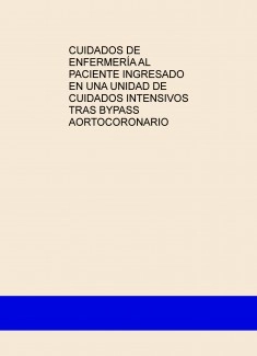 CUIDADOS DE ENFERMERÍA AL PACIENTE INGRESADO EN UNA UNIDAD DE CUIDADOS INTENSIVOS TRAS BYPASS AORTOCORONARIO
