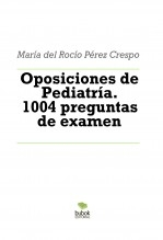 Oposiciones de Pediatría. 1004 preguntas de examen