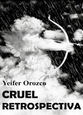 Libro Cruel retrospectiva, autor Yeifer Orozco
