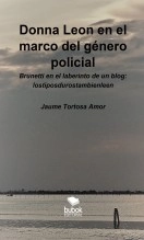 Libro Donna Leon en el marco del género policial. Brunetti en el laberinto de un blog: lostiposdurostambienlen, autor Jaume Tortosa Amor
