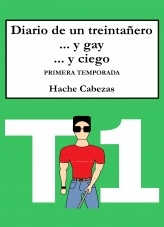 Libro Diario de un Treintañero... y Gay... y Ciego. Primera Temporada, autor Hache Cabezas