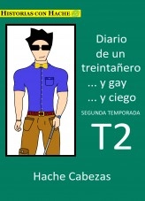 Libro Diario de un Treintañero... y Gay... y Ciego. Segunda Temporada, autor Hache Cabezas