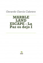 Libro MARBLE LAND ESCAPE - La Paz os dejo I, autor Gerardo García Cabrero