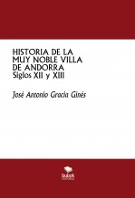 Libro HISTORIA DE LA MUY NOBLE VILLA DE ANDORRA - Siglos XII y XIII, autor José Antonio Gracia Ginés