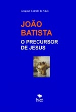 Libro JOÃO BATISTA - O PRECURSOR DE JESUS, autor EZEQUIEL CAMILO DA SILVA zequi