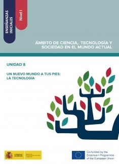 Enseñanzas iniciales: Nivel I. Ámbito de Ciencia, Tecnología y Sociedad en el Mundo Actual. Unidad 8. Un nuevo mundo a tus pies: La tecnología