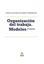 Libro Organización del trabajo. Modelos (2ª edición), autor Carlos Javier Álvarez Fernández