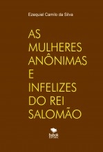 Libro AS MULHERES ANÔNIMAS E INFELIZES DO REI SALOMÃO, autor EZEQUIEL CAMILO DA SILVA zequi