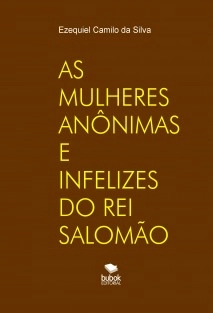 AS MULHERES ANÔNIMAS E INFELIZES DO REI SALOMÃO