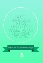 Libro PADRES PRIMERIZOS Dudas frecuentes resueltas por una madre pediatra, autor María del Rocío Pérez Crespo